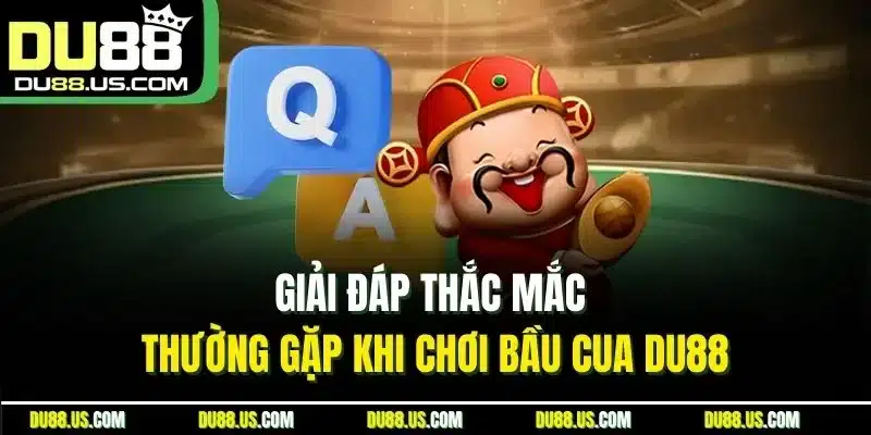 Giải đáp thắc mắc thường gặp khi chơi bầu cua DU88
