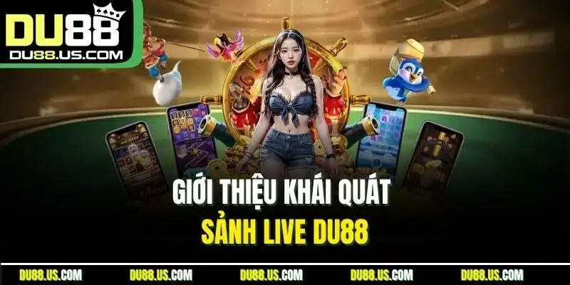 Giới thiệu khái quát sảnh Live DU88