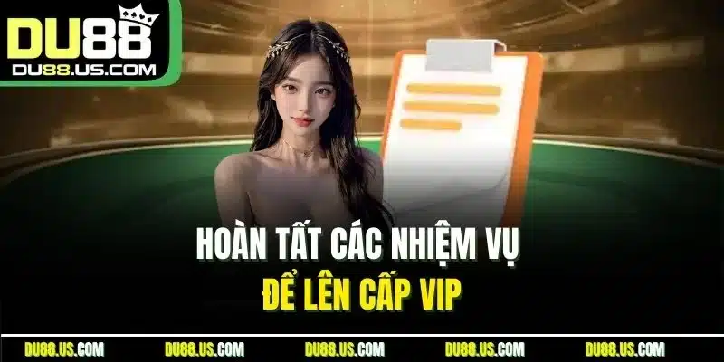 Hoàn tất các nhiệm vụ để lên cấp VIP