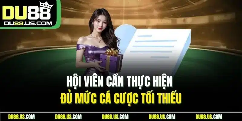 Hội viên cần thực hiện đủ mức cá cược tối thiểu