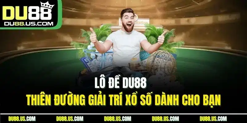Lô đề DU88 - Thiên đường giải trí xổ số dành cho bạn