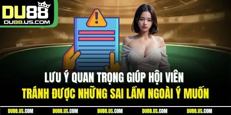 Lưu ý quan trọng giúp hội viên tránh được những sai lầm ngoài ý muốn