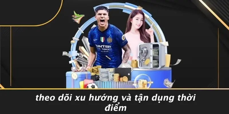 Theo Dõi Xu Hướng Và Tận Dụng Thời Điểm