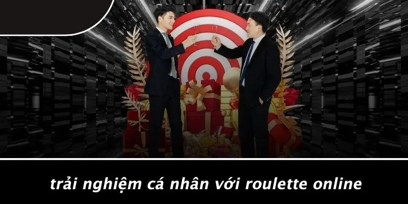 Trải Nghiệm Cá Nhân Với Roulette Online